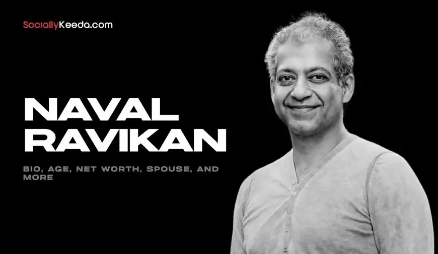 Who Is Naval Ravikant? – Bio, Age, Net Worth, Spouse, And More