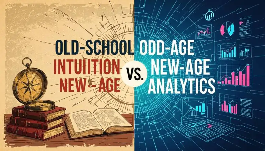 Old-School Intuition vs. New-Age Analytics