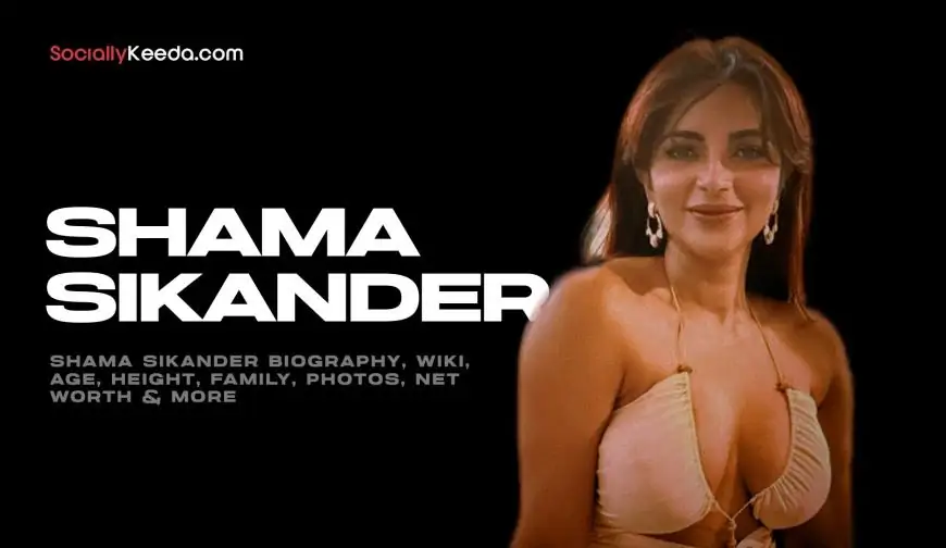 Shama Sikander Biography, Wiki, Age, Height, Family, Photos, Net Worth & More