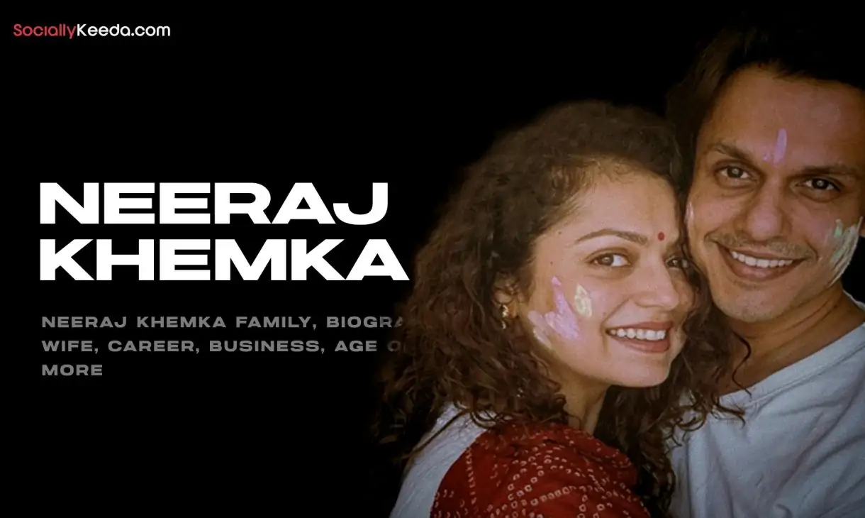 Neeraj Khemka Family, Biography, Wife, Career, Business, Age or More
