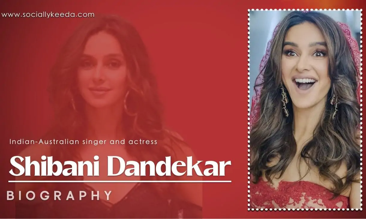 Shibani Dandekar Family, Biography, Boyfriend, Career, Facts & More
