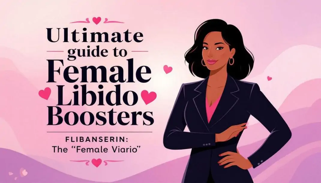Female Libido Boosters: What You Need to Know About Flibanserin