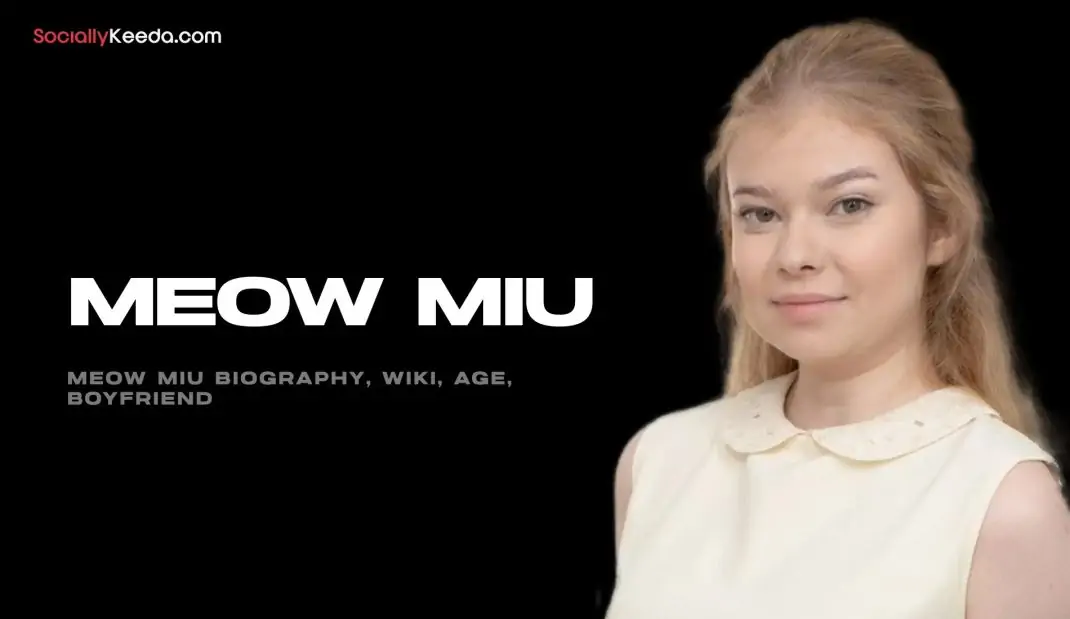 Meow Miu Biography, Wiki, Age, Boyfriend 2025