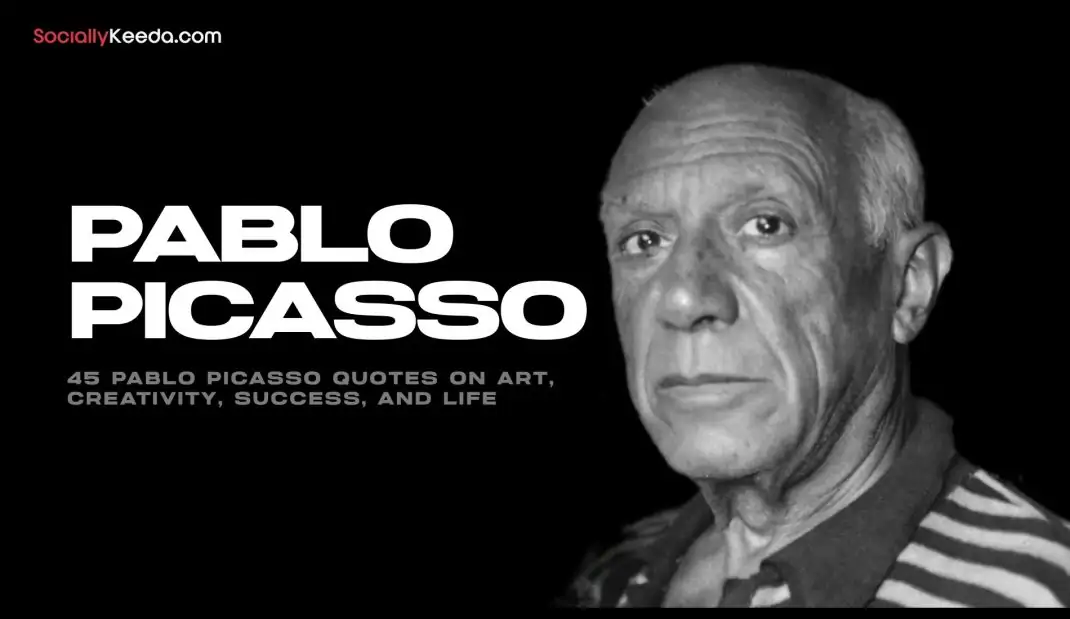 45 Pablo Picasso Quotes on Art, Creativity, Success, and Life