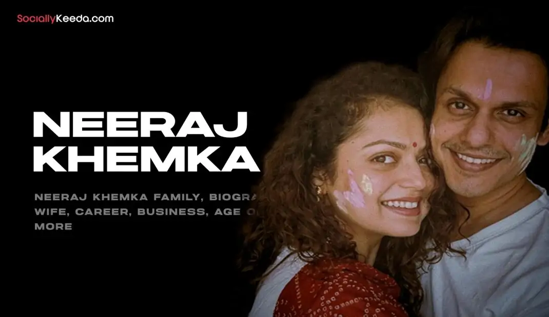 Neeraj Khemka Family, Biography, Wife, Career, Business, Age or More