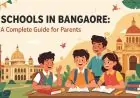 Schools in Bangalore: A Complete Guide for Parents