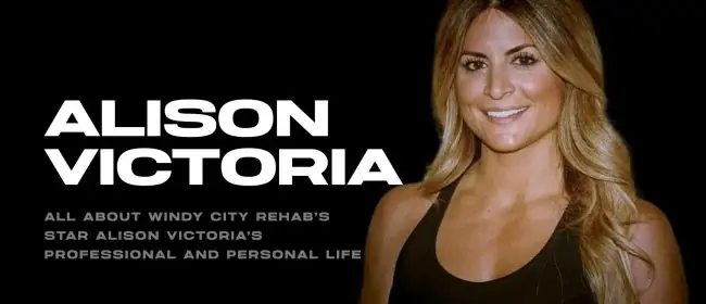 All About Windy City Rehab’s Star Alison Victoria’s Professional and Personal Life
