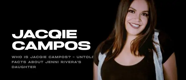 Who is Jacqie Campos? – Untold Facts about Jenni Rivera’s Daughter