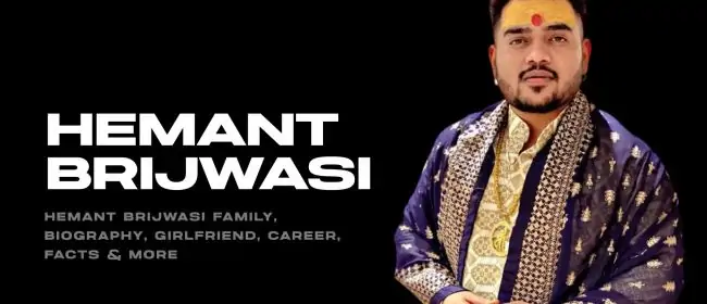 Hemant Brijwasi Family, Biography, Girlfriend, Career, Facts & More