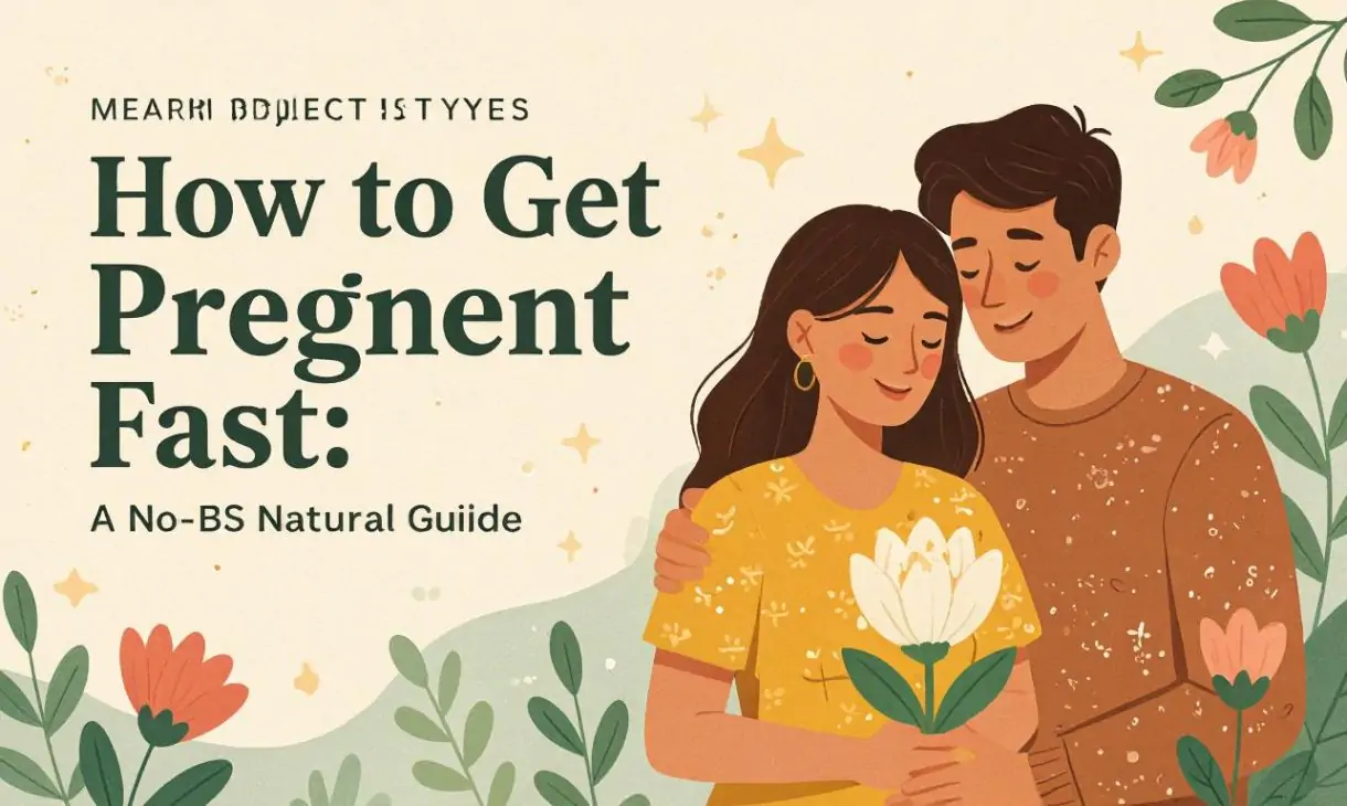 How to Get Pregnant Fast: A No-BS Natural Guide