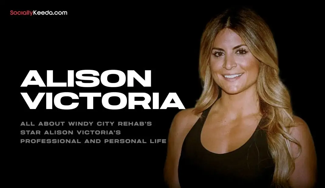 All About Windy City Rehab’s Star Alison Victoria’s Professional and Personal Life