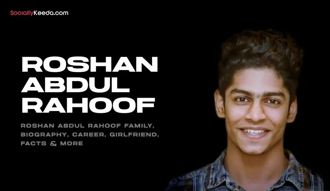 Roshan Abdul Rahoof Family, Biography, Career, Girlfriend, Facts & More