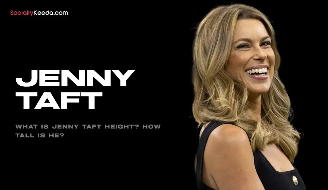 What Is Jenny Taft Height? How Tall Is He?