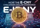 How the e-CNY Challenges Dollar Dominance