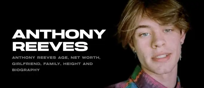 Anthony Reeves Age, Net Worth, Girlfriend, Family, Height and Biography