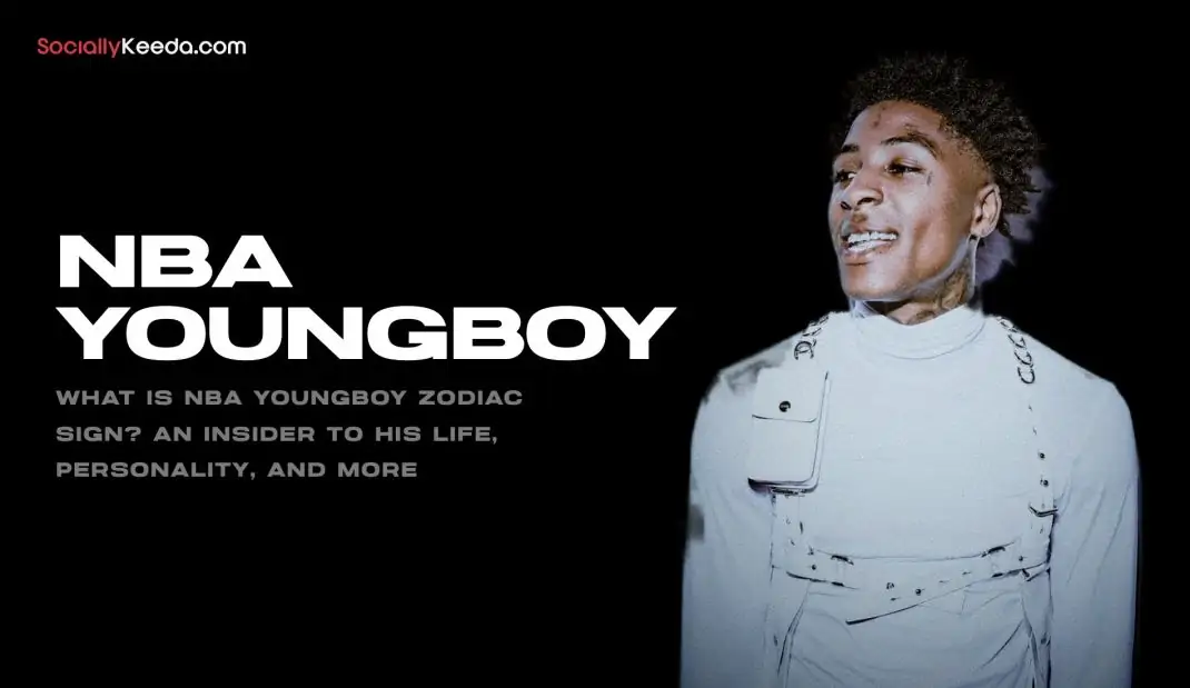 What Is NBA YoungBoy Zodiac Sign? An Insider To His Life, Personality, and More