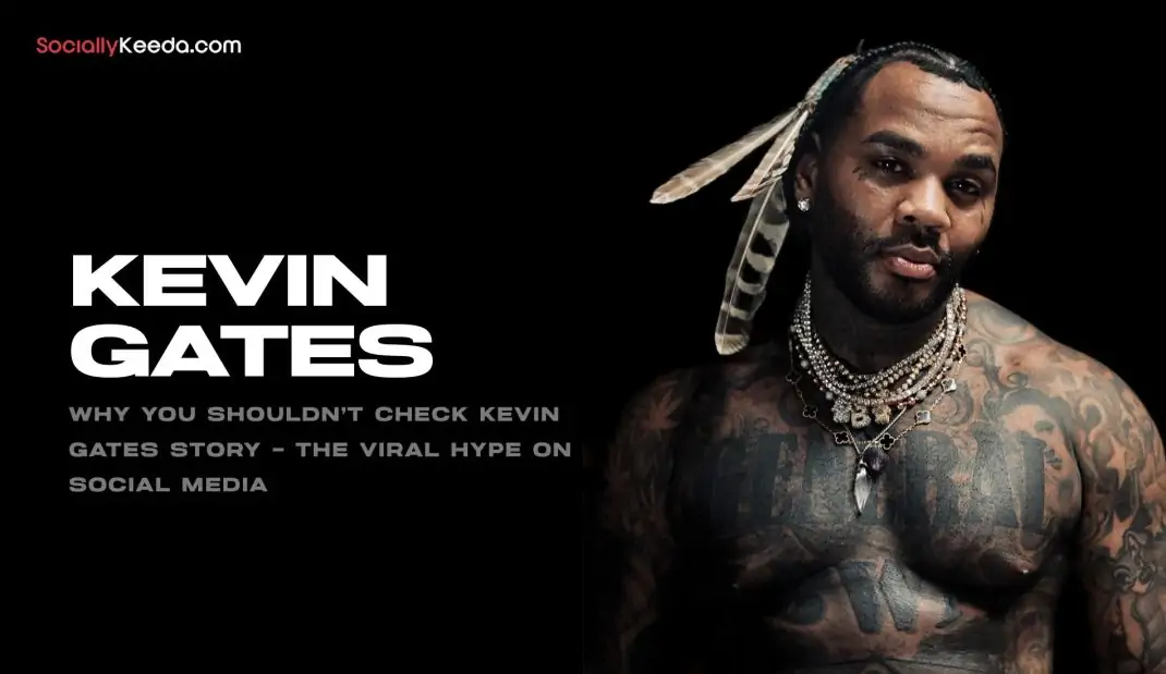 Why You Shouldn’t Check Kevin Gates Story – The Viral Hype on Social Media