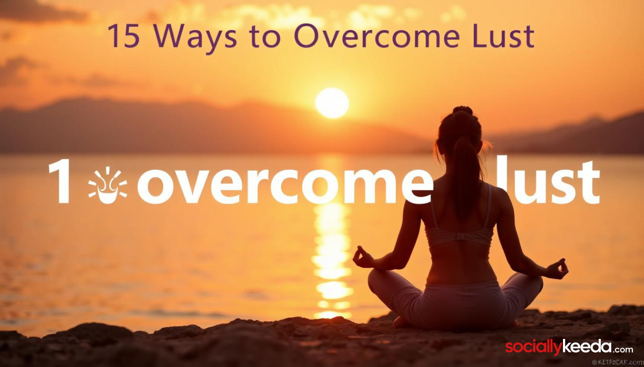 15 Ways to Overcome Lust : -How to Control lust in Hindi