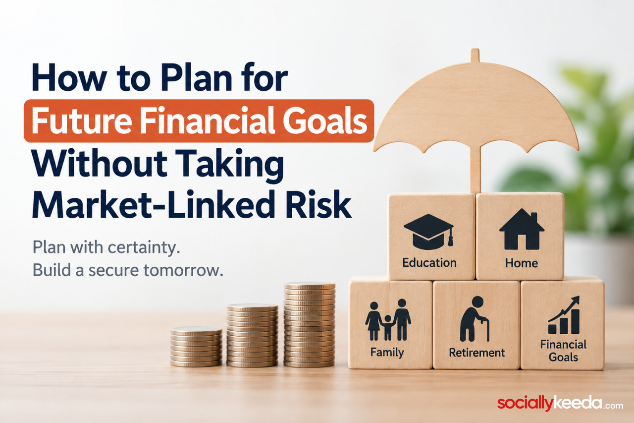 How to Plan for Future Financial Goals Without Taking Market-Linked Risk