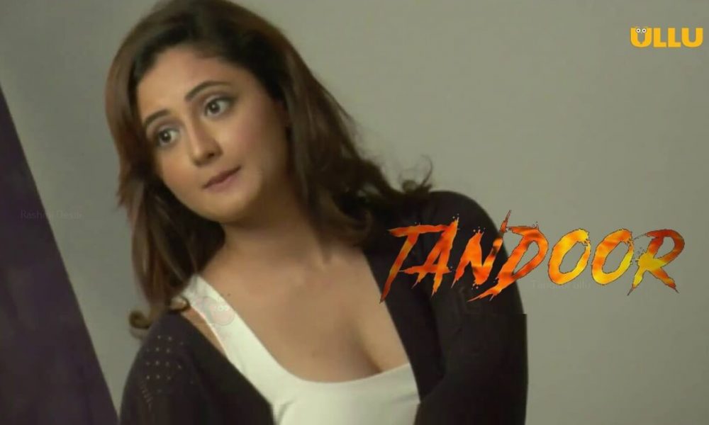 Tandoor Ullu Web Series 2021 Full Episode Rashmi Desai - Scoaillykeeda.com