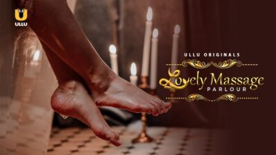 Lovely Massage Parlour Web Series Ullu Cast, Release Date, Story & Watch Online