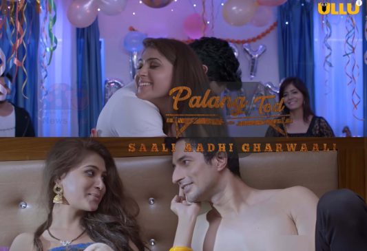 Palang Tod Saali Aadhi GharWaali Ullu Web Series (2021) Full Episode: Watch Online