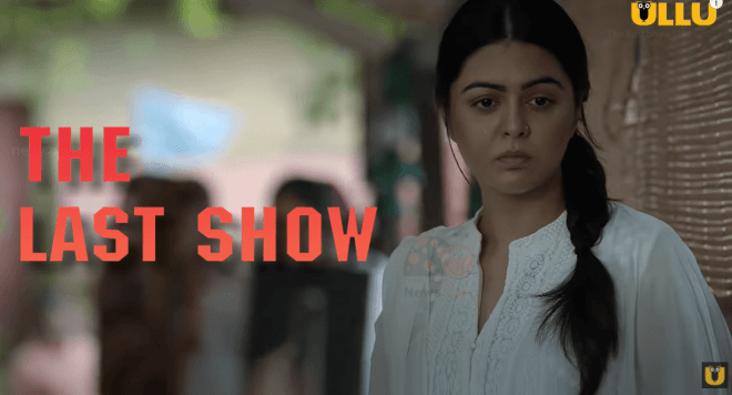 The Last Show Ullu Web Series (2021) Full Episode: Watch Online