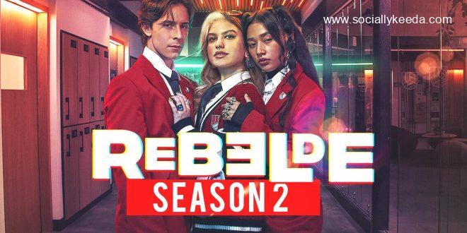 rebelde season 2 release dates plots cast and everything you need to know rebelde season 2 release dates plots cast and everything you need to know - scoailly keeda